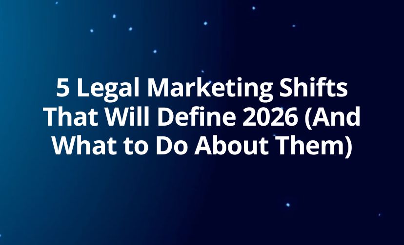 5 Legal Marketing Shifts That Will Define 2026 (And What to Do About Them)